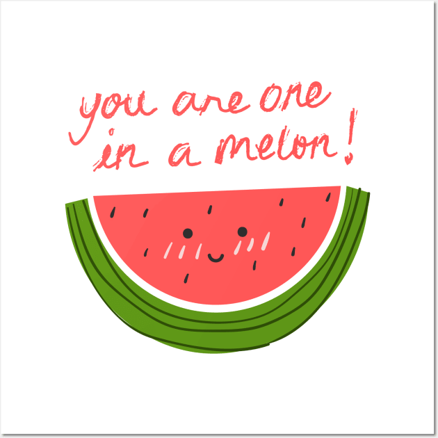 You Are One In A Melon Wall Art by JustCreativity